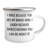 Funny Bonus Mom Gifts from Men to Bonus Mom - I Smile Because You Are My Bonus Mom, I Laugh Because There's Nothing You Can Do About It! - 12 oz Camping Mug for Graduation - Image 2
